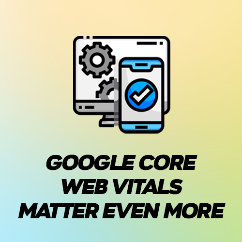 google core web vitals matter even more